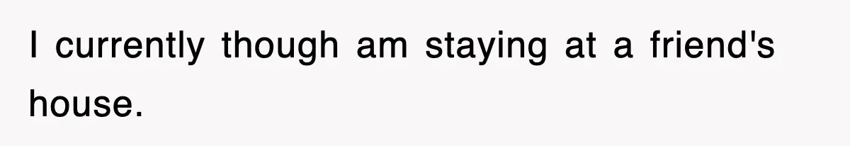 Bride Walks Out Of Her Own Wedding After Groom Smashes Cake In Her Face I currently though am staying at a friend's house.