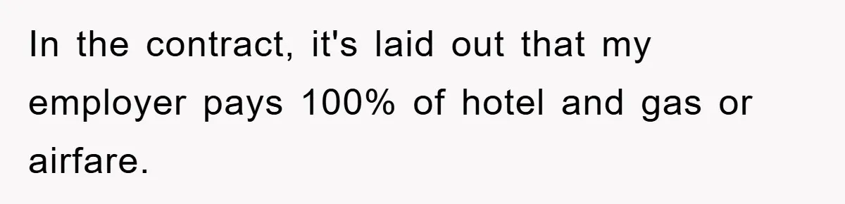 In the contract, it's laid out that my employer pays 100% of hotel and gas or airfare.