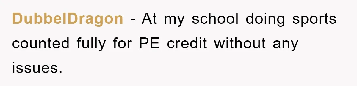 DubbelDragon − At my school doing sports counted fully for PE credit without any issues.