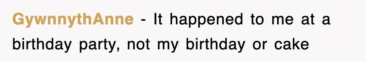 Bride Walks Out Of Her Own Wedding After Groom Smashes Cake In Her Face GywnnythAnne − It happened to me at a birthday party, not my birthday or cake