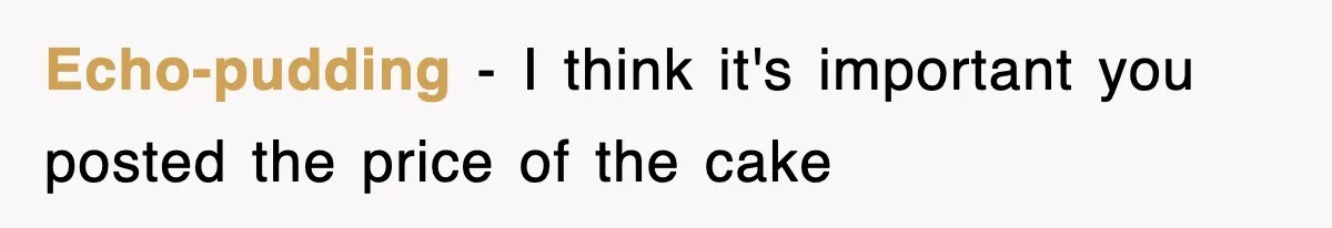 Bride Walks Out Of Her Own Wedding After Groom Smashes Cake In Her Face Echo-pudding − I think it's important you posted the price of the cake