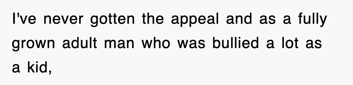 Bride Walks Out Of Her Own Wedding After Groom Smashes Cake In Her Face I've never gotten the appeal and as a fully grown adult man who was bullied a lot as a kid,