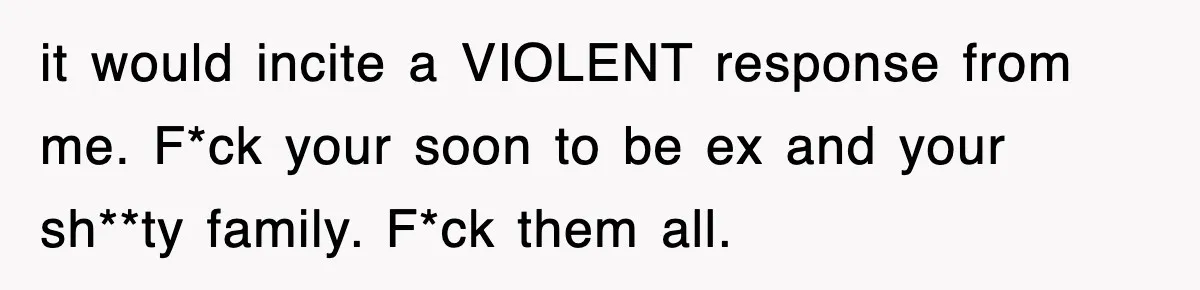 Bride Walks Out Of Her Own Wedding After Groom Smashes Cake In Her Face it would incite a VIOLENT response from me. F*ck your soon to be ex and your sh**ty family. F*ck them all.