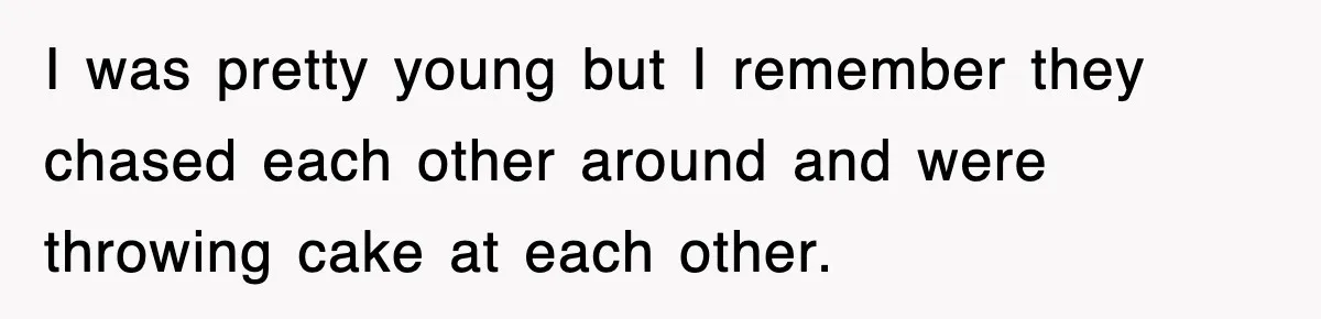 Bride Walks Out Of Her Own Wedding After Groom Smashes Cake In Her Face I was pretty young but I remember they chased each other around and were throwing cake at each other.