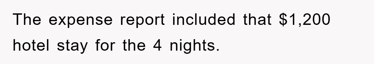 The expense report included that $1,200 hotel stay for the 4 nights.