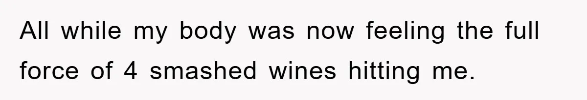All while my body was now feeling the full force of 4 smashed wines hitting me.