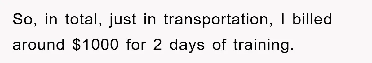 So, in total, just in transportation, I billed around $1000 for 2 days of training.