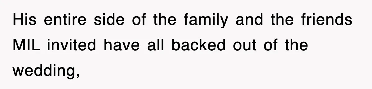 His entire side of the family and the friends MIL invited have all backed out of the wedding,