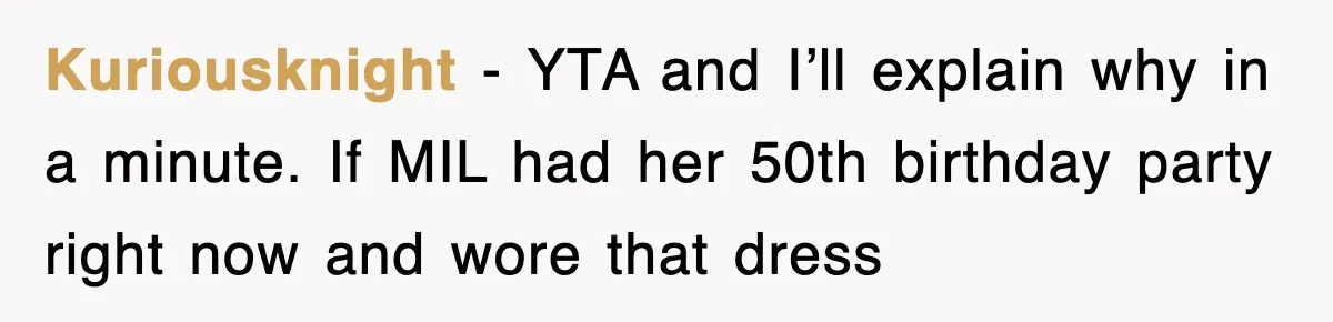 Kuriousknight − YTA and I’ll explain why in a minute. If MIL had her 50th birthday party right now and wore that dress