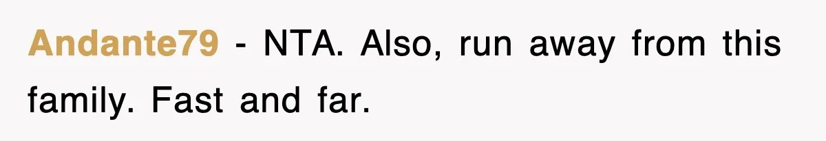 Andante79 − NTA. Also, run away from this family. Fast and far.