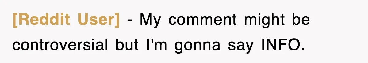 [Reddit User] − My comment might be controversial but I'm gonna say INFO.