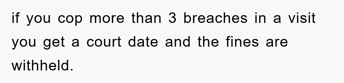if you cop more than 3 breaches in a visit you get a court date and the fines are withheld.