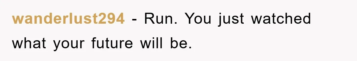wanderlust294 - Run. You just watched what your future will be.