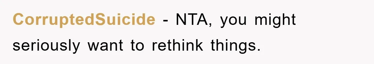 CorruptedSuicide - NTA, you might seriously want to rethink things.