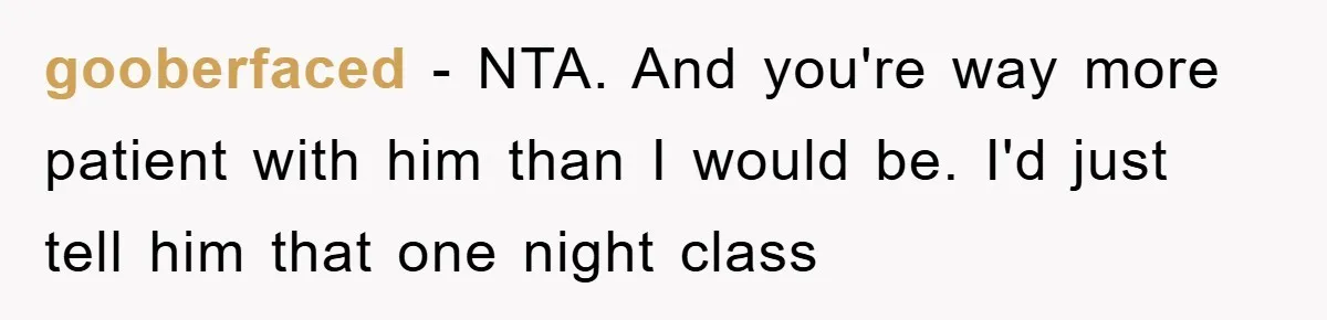 Lawyer Hides Her Wins From Husband After He Won't Stop 'Helping' gooberfaced - NTA. And you're way more patient with him than I would be. I'd just tell him that one night class