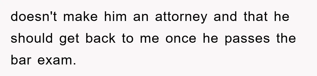 Lawyer Hides Her Wins From Husband After He Won't Stop 'Helping' doesn't make him an attorney and that he should get back to me once he passes the bar exam.