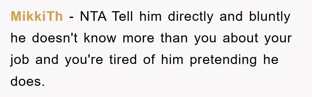 Lawyer Hides Her Wins From Husband After He Won't Stop 'Helping' MikkiTh - NTA Tell him directly and bluntly he doesn't know more than you about your job and you're tired of him pretending he does.