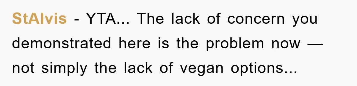 StAlvis - YTA... The lack of concern you demonstrated here is the problem now — not simply the lack of vegan options...