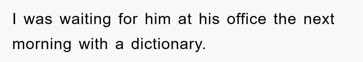 Supervisor Said No Abbreviations, He Obeyed, And Confused Everyone With ‘Ante Meridiem’ I was waiting for him at his office the next morning with a dictionary.