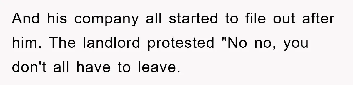 Bar Landlord Kicks Out CEO Over Ice Removal, Entire Company Walks Out With Him And his company all started to file out after him. The landlord protested "No no, you don't all have to leave.