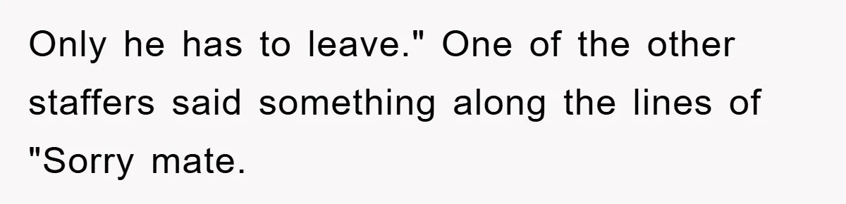 Bar Landlord Kicks Out CEO Over Ice Removal, Entire Company Walks Out With Him Only he has to leave." One of the other staffers said something along the lines of "Sorry mate.
