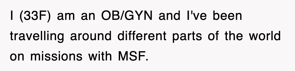 I (33F) am an OB/GYN and I've been travelling around different parts of the world on missions with MSF.