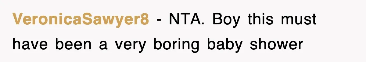 VeronicaSawyer8 − NTA. Boy this must have been a very boring baby shower