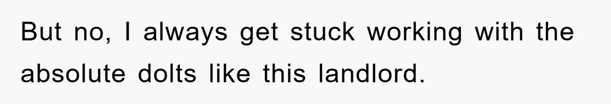 Bar Landlord Kicks Out CEO Over Ice Removal, Entire Company Walks Out With Him But no, I always get stuck working with the absolute dolts like this landlord.