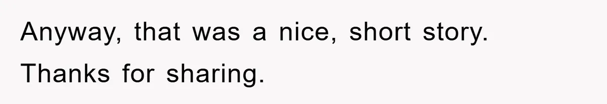 Bar Landlord Kicks Out CEO Over Ice Removal, Entire Company Walks Out With Him Anyway, that was a nice, short story. Thanks for sharing.