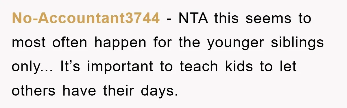 Mom Goes Viral For Refusing to Let Toddler Steal Sister's Spotlight No-Accountant3744 - NTA this seems to most often happen for the younger siblings only... It’s important to teach kids to let others have their days.