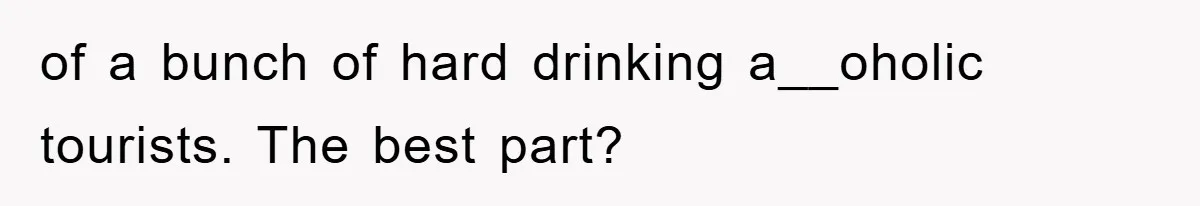Bar Landlord Kicks Out CEO Over Ice Removal, Entire Company Walks Out With Him of a bunch of hard drinking a__oholic tourists. The best part?
