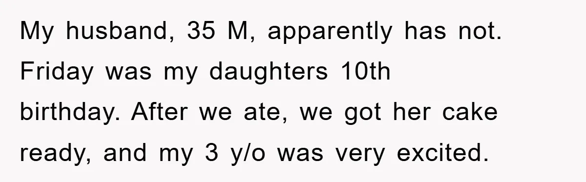 Mom Goes Viral For Refusing to Let Toddler Steal Sister's Spotlight My husband, 35 M, apparently has not. Friday was my daughters 10th birthday. After we ate, we got her cake ready, and my 3 y/o was very excited.