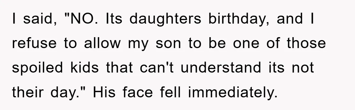 Mom Goes Viral For Refusing to Let Toddler Steal Sister's Spotlight I said, "NO. Its daughters birthday, and I refuse to allow my son to be one of those spoiled kids that can't understand its not their day." His face fell...
