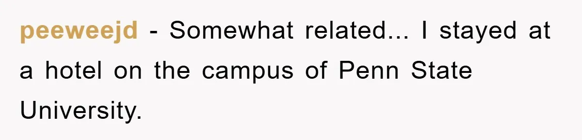Bar Landlord Kicks Out CEO Over Ice Removal, Entire Company Walks Out With Him peeweejd − Somewhat related... I stayed at a hotel on the campus of Penn State University.