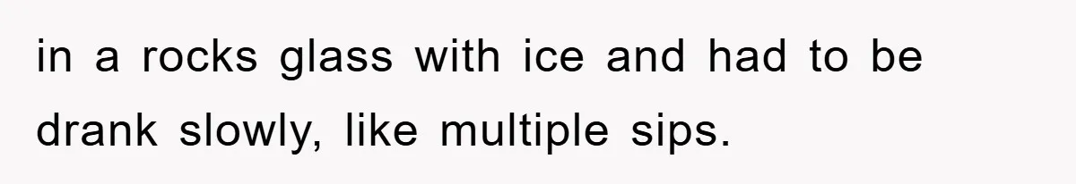 Bar Landlord Kicks Out CEO Over Ice Removal, Entire Company Walks Out With Him in a rocks glass with ice and had to be drank slowly, like multiple sips.