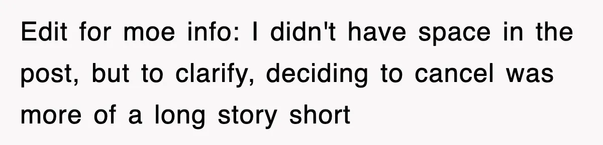 Edit for moe info: I didn't have space in the post, but to clarify, deciding to cancel was more of a long story short