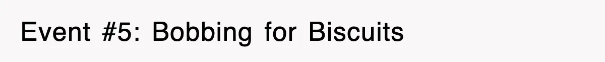 Event #5: Bobbing for Biscuits