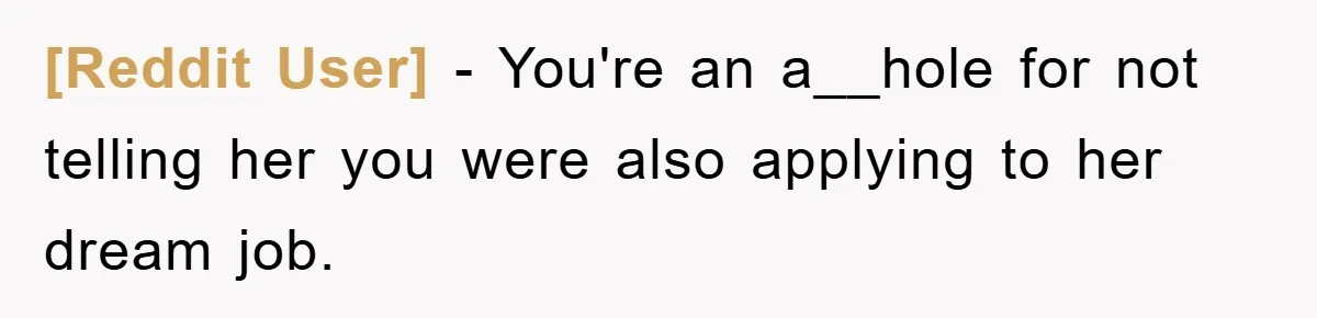 [Reddit User] − You're an a__hole for not telling her you were also applying to her dream job.