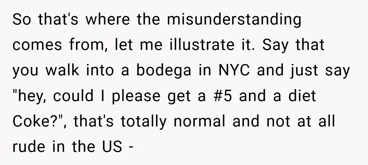 So that's where the misunderstanding comes from, let me illustrate it. Say that you walk into a bodega in NYC and just say "hey, could I please get a #5...