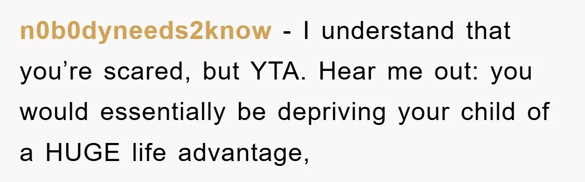 Pregnant Mom Says No To Baby Spanish Lessons Because Dad's Not 'Real' Spanish n0b0dyneeds2know − I understand that you’re scared, but YTA. Hear me out: you would essentially be depriving your child of a HUGE life advantage,