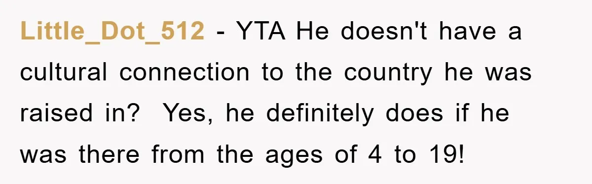 Pregnant Mom Says No To Baby Spanish Lessons Because Dad's Not 'Real' Spanish Little_Dot_512 − YTA He doesn't have a cultural connection to the country he was raised in? Yes, he definitely does if he was there from the ages of 4 to...