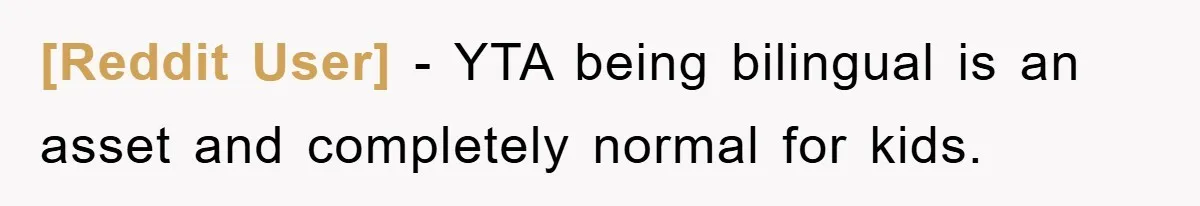 [Reddit User] − YTA being bilingual is an asset and completely normal for kids.