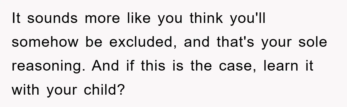Pregnant Mom Says No To Baby Spanish Lessons Because Dad's Not 'Real' Spanish It sounds more like you think you'll somehow be excluded, and that's your sole reasoning. And if this is the case, learn it with your child?