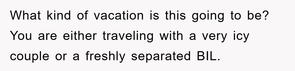 She Wanted A Free Trip To Paris, But Her Husband Refused To Tag Along On Her Brother’s Honeymoon What kind of vacation is this going to be? You are either traveling with a very icy couple or a freshly separated BIL.