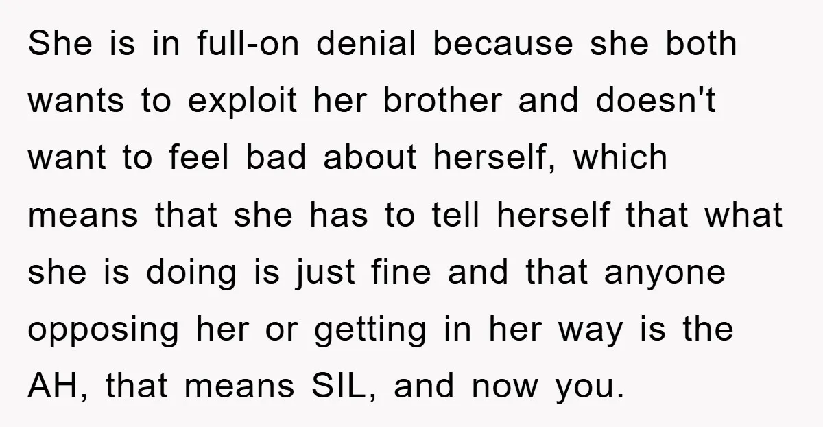 She Wanted A Free Trip To Paris, But Her Husband Refused To Tag Along On Her Brother’s Honeymoon She is in full-on denial because she both wants to exploit her brother and doesn't want to feel bad about herself, which means that she has to tell herself that...