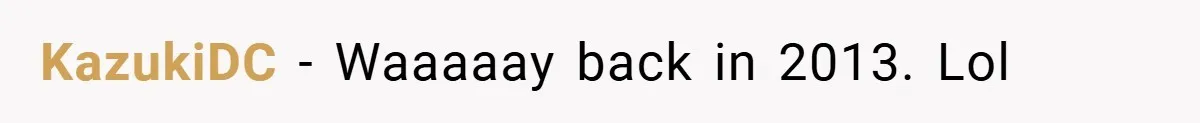 KazukiDC − Waaaaay back in 2013. Lol