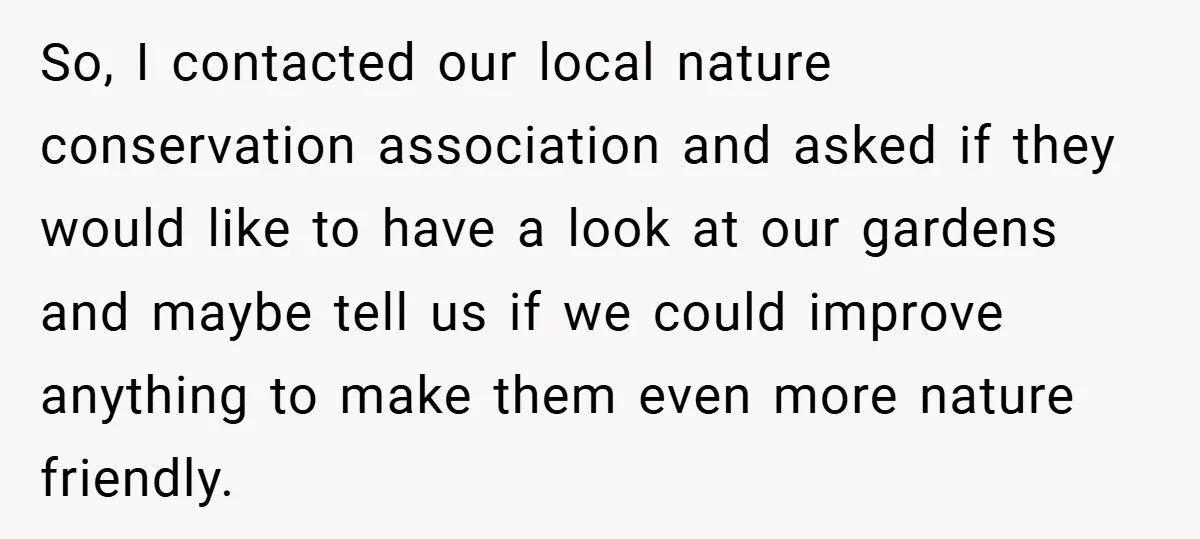 So, I contacted our local nature conservation association and asked if they would like to have a look at our gardens and maybe tell us if we could improve anything...