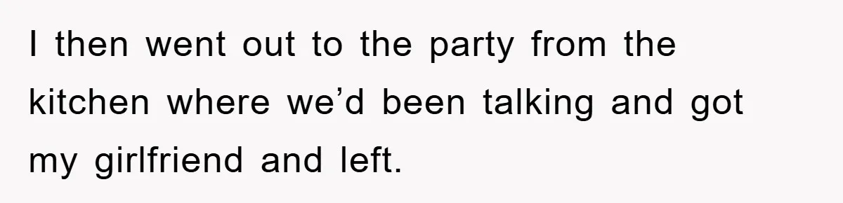 Family Shame His Girlfriend For “Not Wearing A Bra", He Said They Should Mind Their Own Business I then went out to the party from the kitchen where we’d been talking and got my girlfriend and left.