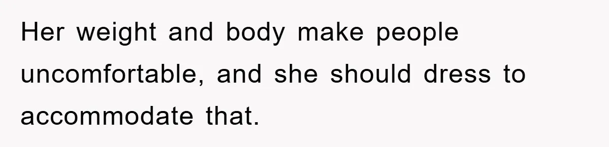 Family Shame His Girlfriend For “Not Wearing A Bra", He Said They Should Mind Their Own Business Her weight and body make people uncomfortable, and she should dress to accommodate that.