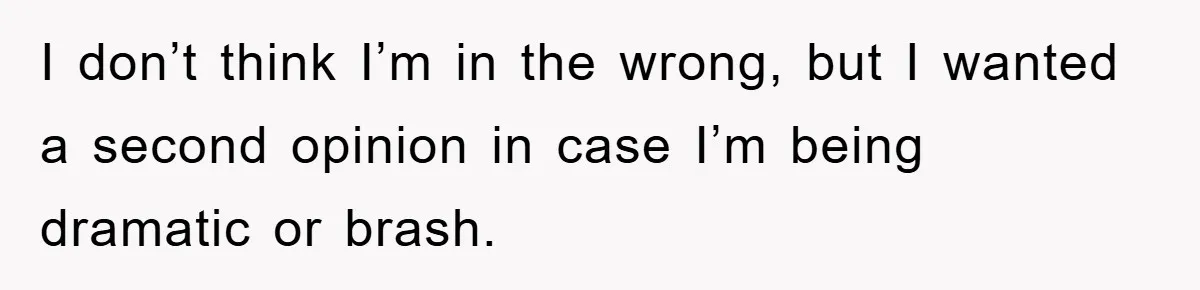 Family Shame His Girlfriend For “Not Wearing A Bra", He Said They Should Mind Their Own Business I don’t think I’m in the wrong, but I wanted a second opinion in case I’m being dramatic or brash.